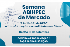 Semana ABIHPEC de Mercado 2022 apresenta  “A indústria de HPPC: a transformação e a realidade sem filtros”