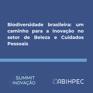 Biodiversidade brasileira: um caminho para a inovação no setor de Beleza e Cuidados Pessoais