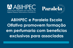ABIHPEC e Paralela Escola Olfativa promovem formação em perfumaria com benefícios exclusivos para associadas