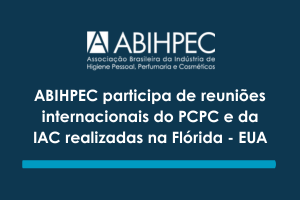 ABIHPEC participa de reuniões internacionais do PCPC e da IAC realizadas na Flórida – EUA