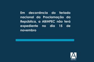 Em decorrência do feriado nacional da Proclamação da República, a ABIHPEC não terá expediente no dia 15 de novembro