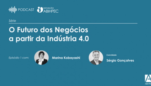 Podcast Inovação ABIHPEC: O Futuro dos Negócios a partir da Indústria 4.0