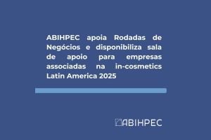ABIHPEC apoia Rodadas de Negócios e disponibiliza sala de apoio para empresas associadas na in-cosmetics Latin America 2025