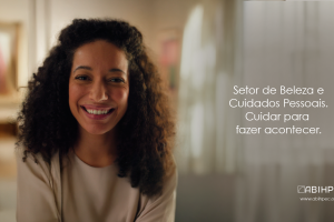 Campanha do setor de Beleza e Cuidados Pessoais fortalece novo posicionamento e gera forte conexão com o público