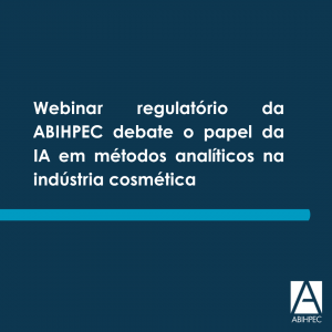 Webinar regulatório da ABIHPEC debate o papel da IA em métodos analíticos na indústria cosmética