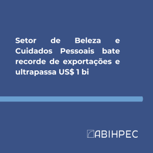 Setor de Beleza e Cuidados Pessoais bate recorde de exportações e ultrapassa US$ 1 bi