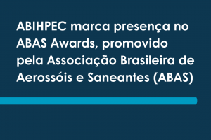 ABIHPEC marca presença no ABAS Awards, promovido pela Associação Brasileira de Aerossóis e Saneantes (ABAS)