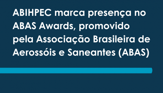 ABIHPEC marca presença no ABAS Awards, promovido pela Associação Brasileira de Aerossóis e Saneantes (ABAS)