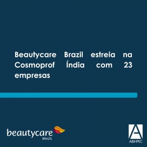 Beautycare Brazil estreia na Cosmoprof Índia com 23 empresas