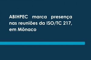 ABIHPEC marca presença nas reuniões do ISO/TC 217, em Mônaco