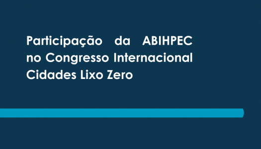 Participação da ABIHPEC no Congresso Internacional Cidades Lixo Zero