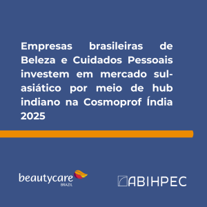 Empresas brasileiras de Beleza e Cuidados Pessoais investem em mercado sul-asiático por meio de hub indiano na Cosmoprof Índia 2025