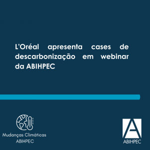 L’Oréal apresenta cases de descarbonização em webinar da ABIHPEC