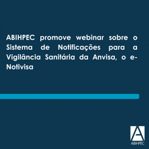 ABIHPEC promove webinar sobre o Sistema de Notificações para a Vigilância  Sanitária da Anvisa, o e-Notivisa