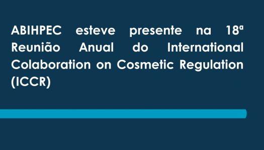 ABIHPEC esteve presente na 18ª Reunião Anual do International Colaboration on Cosmetic Regulation (ICCR)