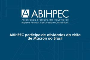 ABIHPEC participa de atividades da visita de Macron ao Brasil