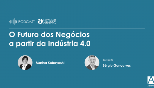 Podcast Inovação ABIHPEC: O Futuro dos Negócios a partir da Indústria 4.0