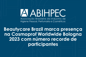 Beautycare Brazil marca presença na Cosmoprof Worldwide Bologna 2023 com número recorde de participantes