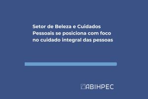 Setor de Beleza e Cuidados Pessoais se posiciona com foco no cuidado integral das pessoas