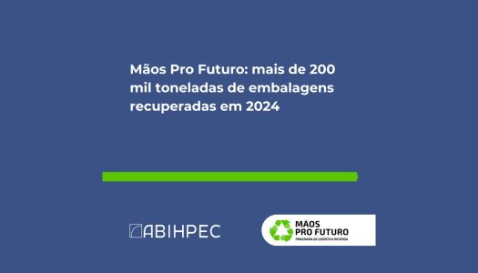Mãos Pro Futuro: mais de 200 mil toneladas de embalagens recuperadas em 2024