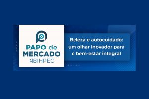 Inscrições abertas: Papo de Mercado ABIHPEC (08, 15 e 22/10)