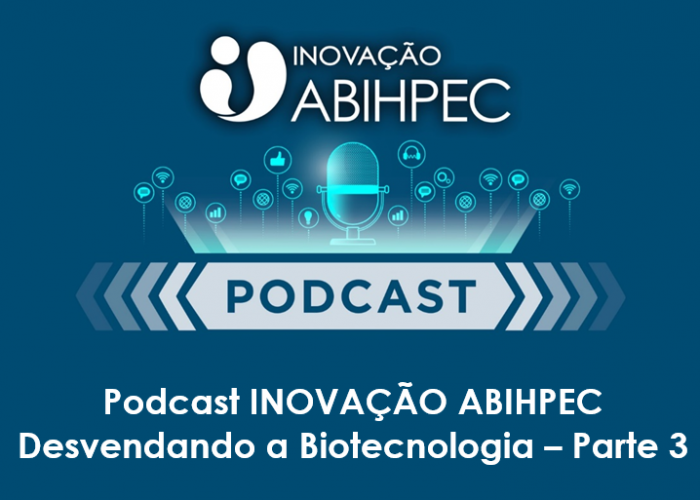 Podcast INOVAÇÃO ABIHPEC Desvendando a Biotecnologia – Parte 3