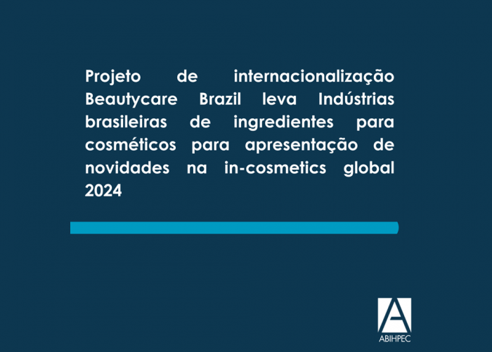 Projeto de internacionalização Beautycare Brazil leva Indústrias brasileiras de ingredientes para cosméticos para apresentação de novidades na in-cosmetics global 2024